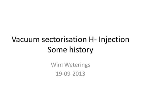 Vacuum sectorisation H- Injection Some history Wim Weterings 19-09-2013.