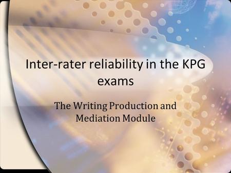 Inter-rater reliability in the KPG exams The Writing Production and Mediation Module.