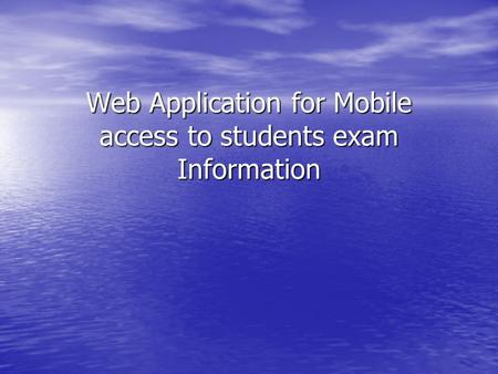 Web Application for Mobile access to students exam Information.
