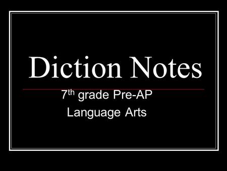 Diction Notes 7 th grade Pre-AP Language Arts. I. Diction- word choice and style of language 1. Levels of Diction a. Formal diction- no slang, no idioms,