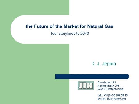 C.J. Jepma Foundation JIN Meerkoetlaan 30a 9765 TD Paterswolde tel.: +31(0) 50 309 68 15   the Future of the Market for Natural Gas.