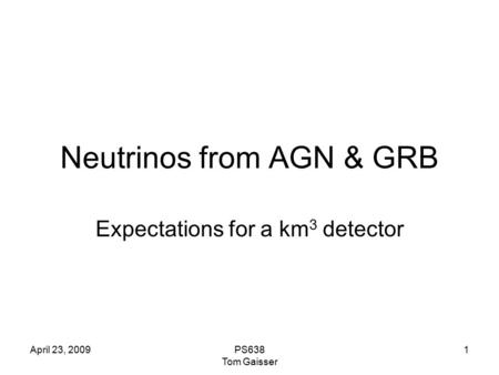 April 23, 2009PS638 Tom Gaisser 1 Neutrinos from AGN & GRB Expectations for a km 3 detector.