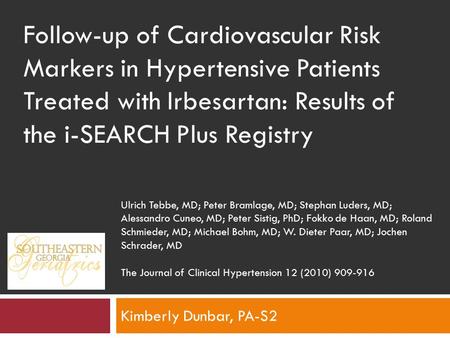 Kimberly Dunbar, PA-S2 Follow-up of Cardiovascular Risk Markers in Hypertensive Patients Treated with Irbesartan: Results of the i-SEARCH Plus Registry.