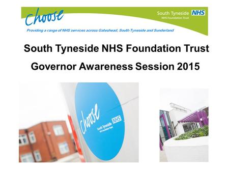 South Tyneside NHS Foundation Trust Governor Awareness Session 2015.