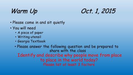 Warm Up Oct. 1, 2015 Please come in and sit quietly You will need A piece of paper Writing utensil Georgia Textbook Please answer the following question.