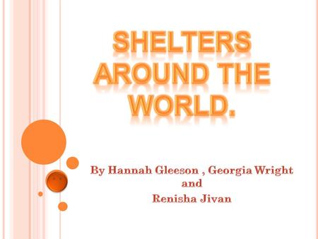 Shelters around the world.