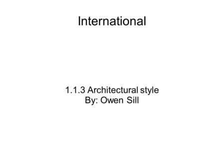International 1.1.3 Architectural style By: Owen Sill.