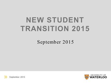 NEW STUDENT TRANSITION 2015 September 2015. GUIDING PRINCIPLES Students are more likely to be successful when they know what to expect Just enough, just.
