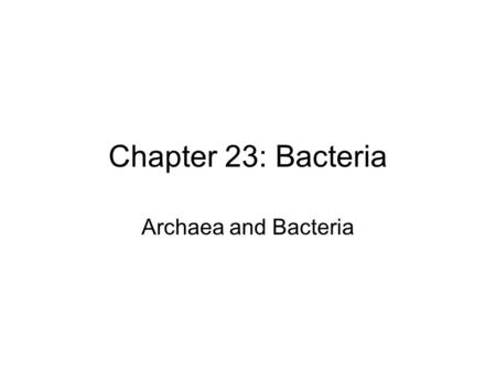 Chapter 23: Bacteria Archaea and Bacteria. Kingdom Archaebacteria – the most primitive organisms (archae = ancient) live in harsh conditions including.