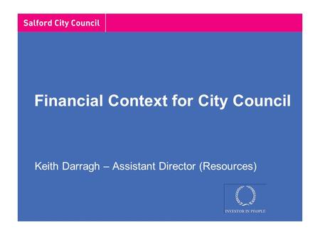 Financial Context for City Council Keith Darragh – Assistant Director (Resources)