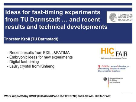 Ideas for fast-timing experiments from TU Darmstadt … and recent results and technical developments Thorsten Kröll (TU Darmstadt) Work supported by BMBF.