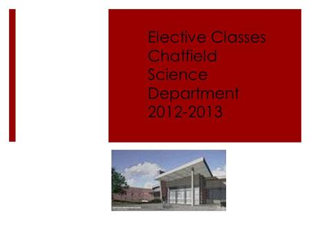 Elective Classes Chatfield Science Department 2012-2013.