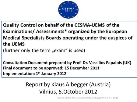 Quality Control on behalf of the CESMA-UEMS of the Examinations/ Assessments* organized by the European Medical Specialists Boards operating under the.