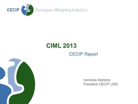 CIML 2013 CECIP Report Veronika Martens President CECIP LMG.