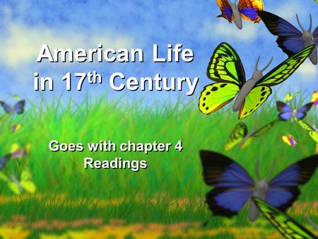 American Life in 17 th Century Goes with chapter 4 Readings.