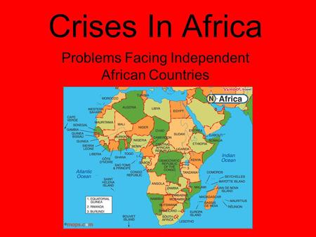 Crises In Africa Problems Facing Independent African Countries.