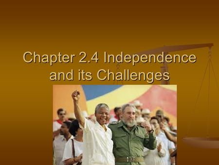 Chapter 2.4 Independence and its Challenges I. Growth of Nationalism After the scramble for African Independence was demanded this pushed for a new idea.