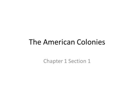The American Colonies Chapter 1 Section 1. Wednesday February 1, 2012 Daily goal(s): Understand why people came to the American Colonies, the difference.