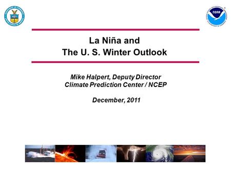 La Niña and The U. S. Winter Outlook Mike Halpert, Deputy Director Climate Prediction Center / NCEP December, 2011.