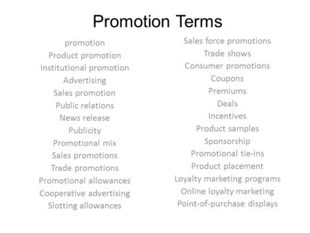 Promotion Terms promotion Product promotion Institutional promotion Advertising Sales promotion Public relations News release Publicity Promotional mix.