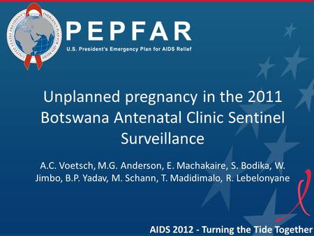Unplanned pregnancy in the 2011 Botswana Antenatal Clinic Sentinel Surveillance A.C. Voetsch, M.G. Anderson, E. Machakaire, S. Bodika, W. Jimbo, B.P. Yadav,