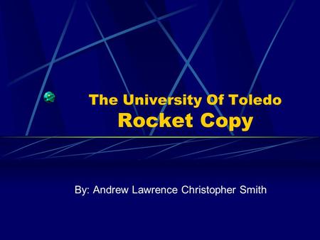 The University Of Toledo Rocket Copy By: Andrew Lawrence Christopher Smith.