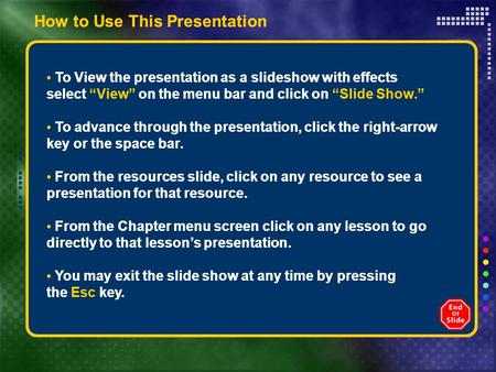 How to Use This Presentation To View the presentation as a slideshow with effects select “View” on the menu bar and click on “Slide Show.” To advance through.