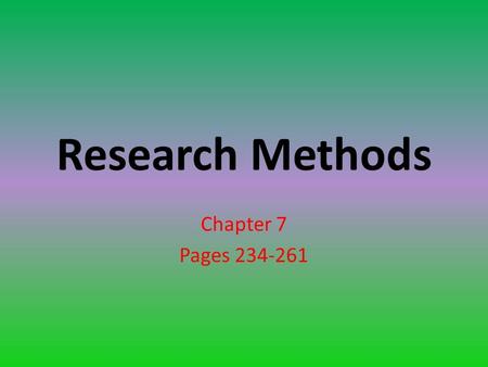 Research Methods Chapter 7 Pages 234-261. Refer to table 7.1 page 236 of your text book.