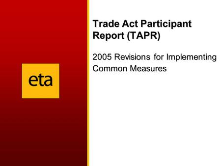 Trade Act Participant Report (TAPR) 2005 Revisions for Implementing Common Measures.