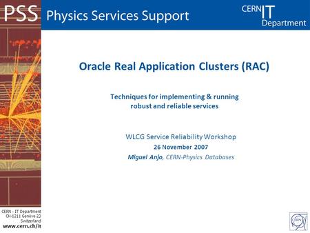 CERN - IT Department CH-1211 Genève 23 Switzerland www.cern.ch/i t Oracle Real Application Clusters (RAC) Techniques for implementing & running robust.