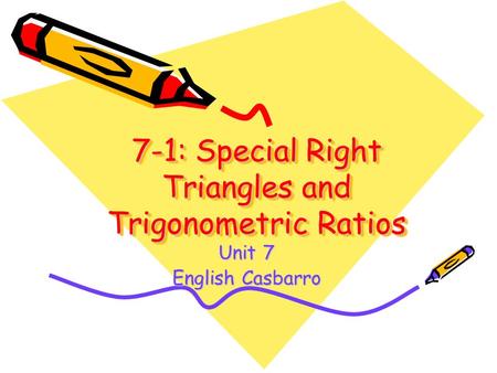 7-1: Special Right Triangles and Trigonometric Ratios