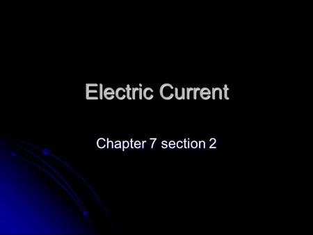 Electric Current Chapter 7 section 2.