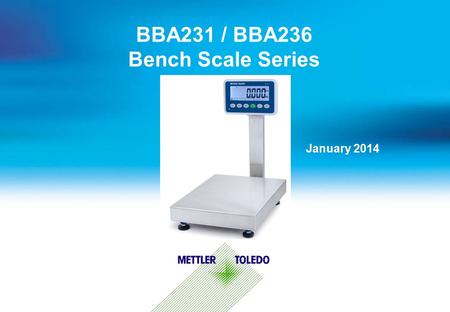 BBA231 / BBA236 Bench Scale Series January 2014. Internal usage only 1  The BBA231 scale series is the direct replacement of the BBA221 series  It is.