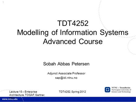 1 Sobah Abbas Petersen Adjunct Associate Professor TDT4252 Modelling of Information Systems Advanced Course TDT4252, Spring 2012 Lecture.