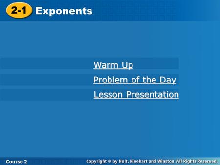 2-1 Exponents Course 2 Warm Up Warm Up Problem of the Day Problem of the Day Lesson Presentation Lesson Presentation.