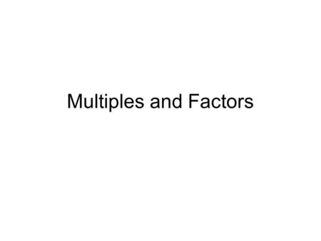 Multiples and Factors.