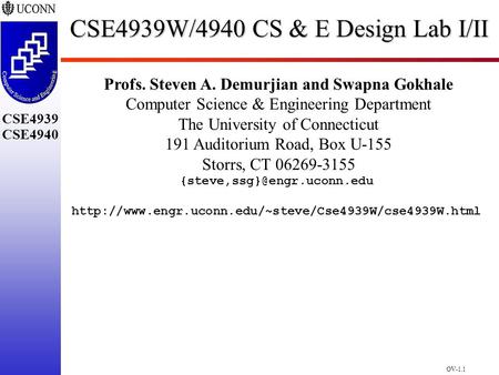 OV-1.1 CSE4939 CSE4940 CSE4939W/4940 CS & E Design Lab I/II Profs. Steven A. Demurjian and Swapna Gokhale Computer Science & Engineering Department The.
