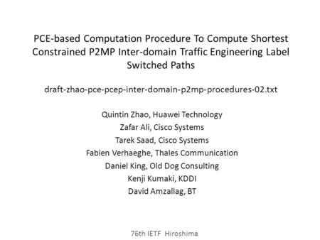 PCE-based Computation Procedure To Compute Shortest Constrained P2MP Inter-domain Traffic Engineering Label Switched Paths draft-zhao-pce-pcep-inter-domain-p2mp-procedures-02.txt.