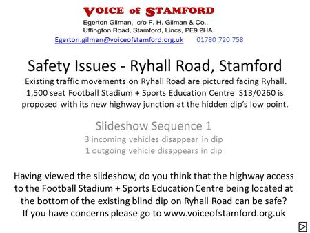 Safety Issues - Ryhall Road, Stamford Existing traffic movements on Ryhall Road are pictured facing Ryhall. 1,500 seat Football Stadium + Sports Education.