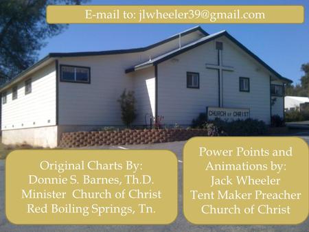 Original Charts By: Donnie S. Barnes, Th.D. Minister Church of Christ Red Boiling Springs, Tn.  to: Power Points and Animations.
