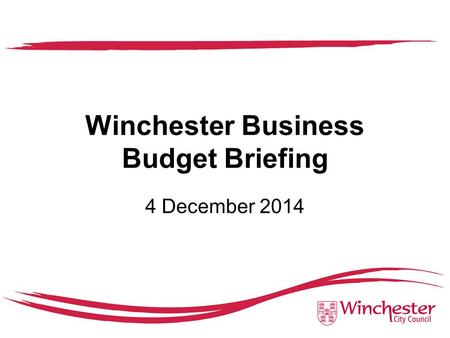 Winchester Business Budget Briefing 4 December 2014.
