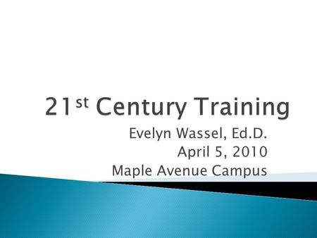 Evelyn Wassel, Ed.D. April 5, 2010 Maple Avenue Campus.