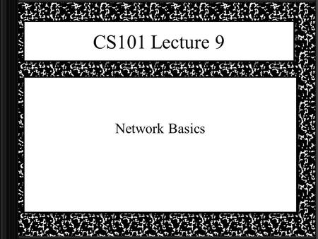 CS101 Lecture 9 Network Basics. Computers love bytes and a factor of ____ Up to now we have been using bytes as our main unit of measurement with a factor.
