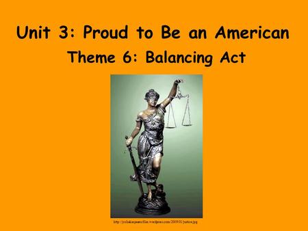 Unit 3: Proud to Be an American Theme 6: Balancing Act