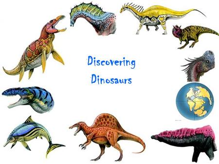 Discovering Dinosaurs. TITLE OF LESSON PLAN: Discovering Dinosaurs LENGTH OF LESSON: One to Two class periods GRADE LEVEL: 3-4 SUBJECT AREA: Earth Science.