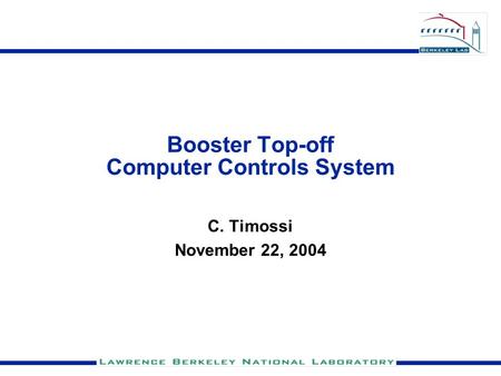 Booster Top-off Computer Controls System C. Timossi November 22, 2004.