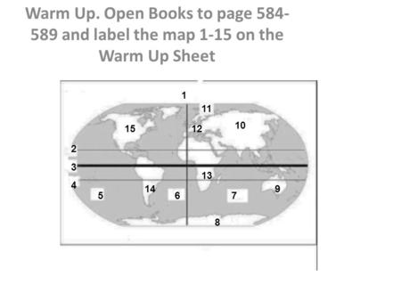 Warm Up. Open Books to page 584- 589 and label the map 1-15 on the Warm Up Sheet 1 234234 567 8 9 10 11 12 13 14 15.