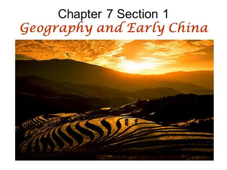 Chapter 7 Section 1 Geography and Early China. China’s Physical Geography China covers an area of nearly 4 million sq. miles, about the same size as the.