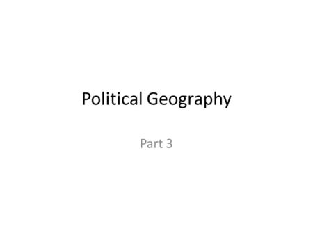 Political Geography Part 3. How do States Spatially Organize their Governments? Key Question: