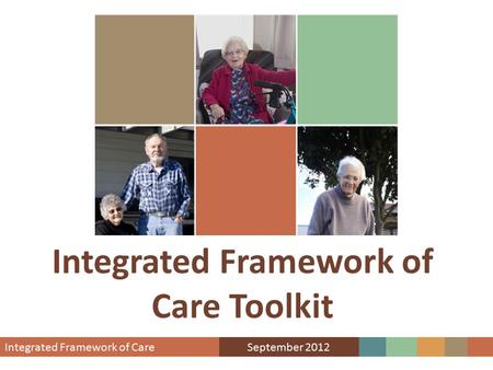 Integrated Framework of Care Toolkit. Presentation Overview Drivers for change What is integration? Toolkit objectives Leutz Integrated framework Forms.